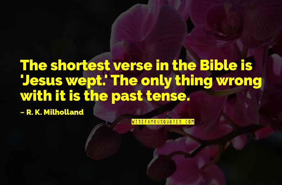 Reflexions Quotidiennes Quotes By R. K. Milholland: The shortest verse in the Bible is 'Jesus