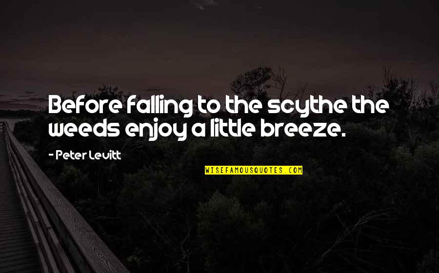 Reflexions Spa Quotes By Peter Levitt: Before falling to the scythe the weeds enjoy