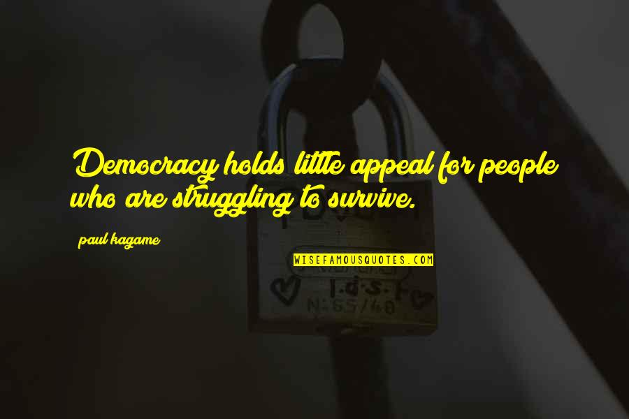 Reflexively Quotes By Paul Kagame: Democracy holds little appeal for people who are