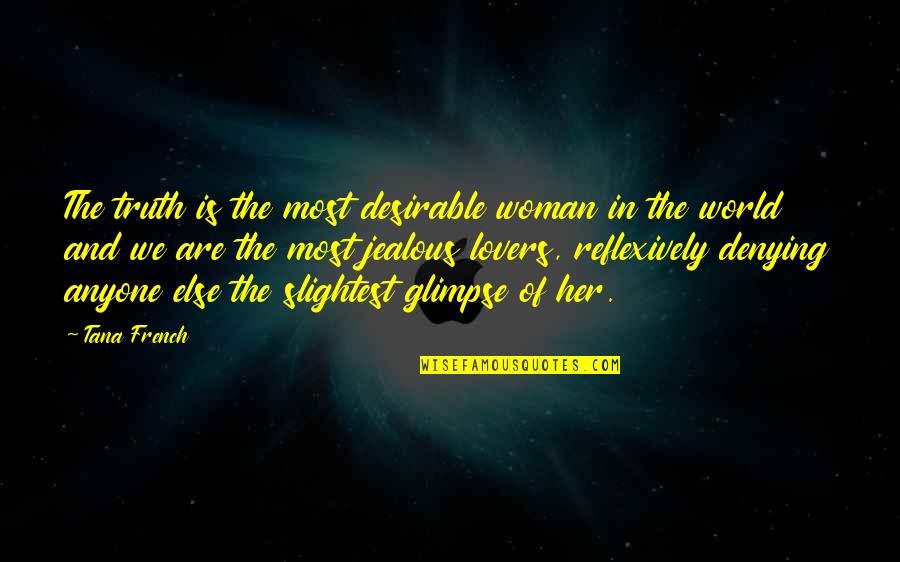 Reflexively Quotes By Tana French: The truth is the most desirable woman in Reflexively Quotes By Tana French: The truth is the most desirable woman in