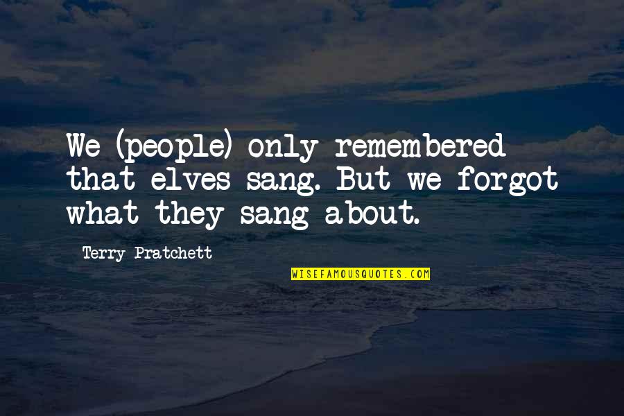 Reflexively Synonym Quotes By Terry Pratchett: We (people) only remembered that elves sang. But