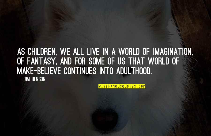 Reflexivo In English Quotes By Jim Henson: As children, we all live in a world Reflexivo In English Quotes By Jim Henson: As children, we all live in a world