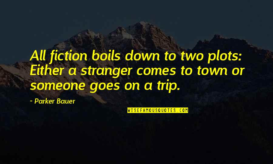 Reflexivo In English Quotes By Parker Bauer: All fiction boils down to two plots: Either Reflexivo In English Quotes By Parker Bauer: All fiction boils down to two plots: Either