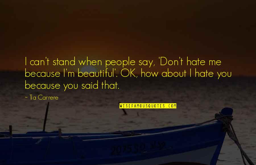 Reflexivo O Quotes By Tia Carrere: I can't stand when people say, 'Don't hate