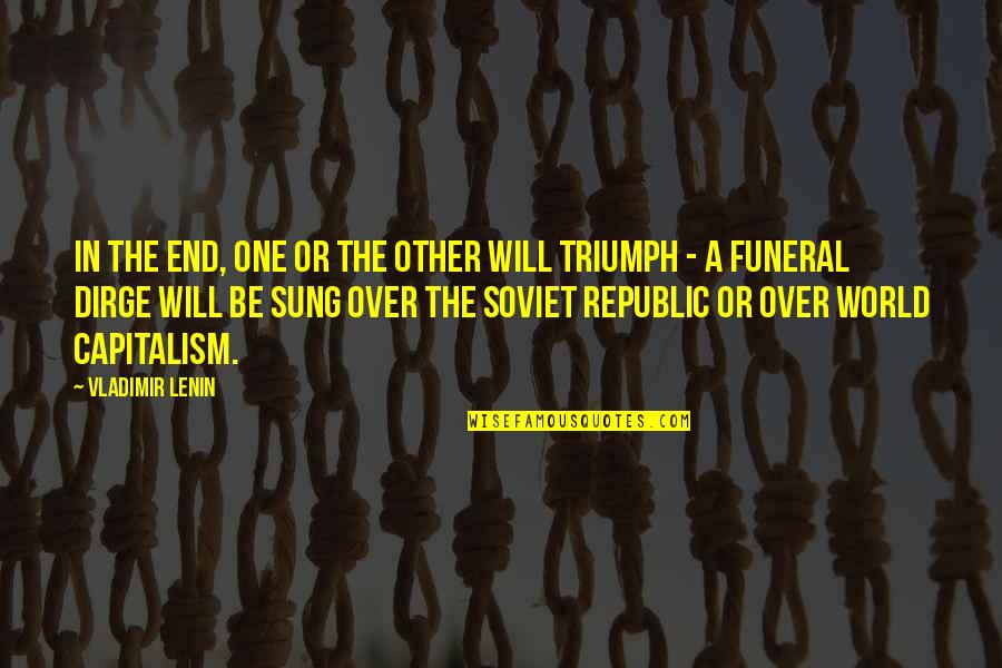Reflexo Quotes By Vladimir Lenin: In the end, one or the other will Reflexo Quotes By Vladimir Lenin: In the end, one or the other will