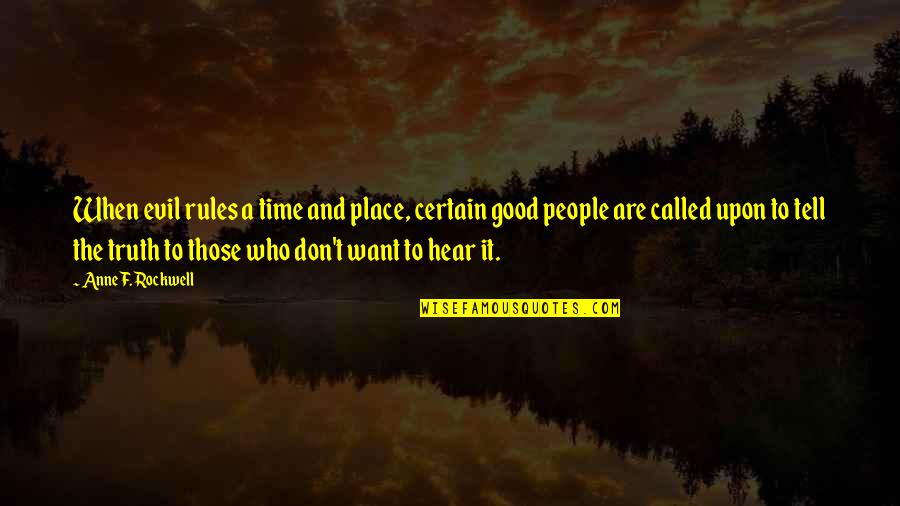 Reflexologist Quotes By Anne F. Rockwell: When evil rules a time and place, certain Reflexologist Quotes By Anne F. Rockwell: When evil rules a time and place, certain