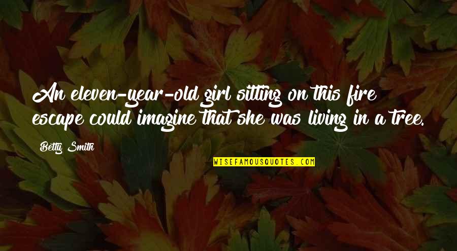 Reflexologist Quotes By Betty Smith: An eleven-year-old girl sitting on this fire escape Reflexologist Quotes By Betty Smith: An eleven-year-old girl sitting on this fire escape