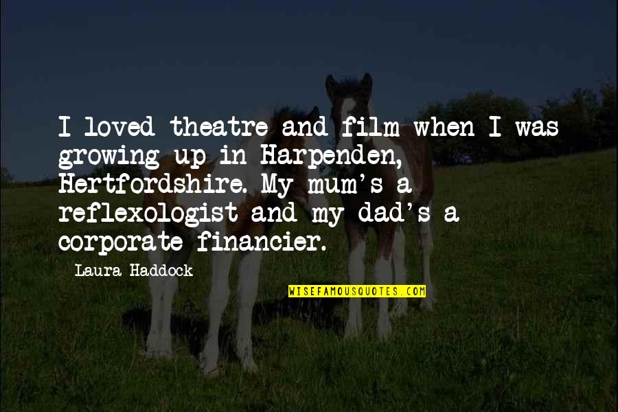 Reflexologist Quotes By Laura Haddock: I loved theatre and film when I was Reflexologist Quotes By Laura Haddock: I loved theatre and film when I was