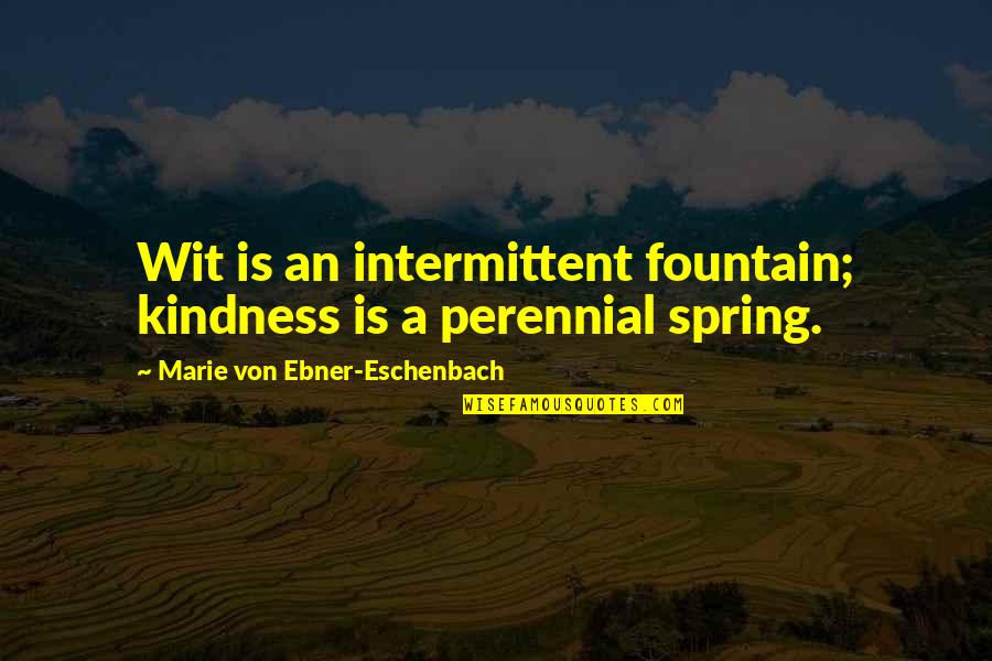 Reflexos Medulares Quotes By Marie Von Ebner-Eschenbach: Wit is an intermittent fountain; kindness is a