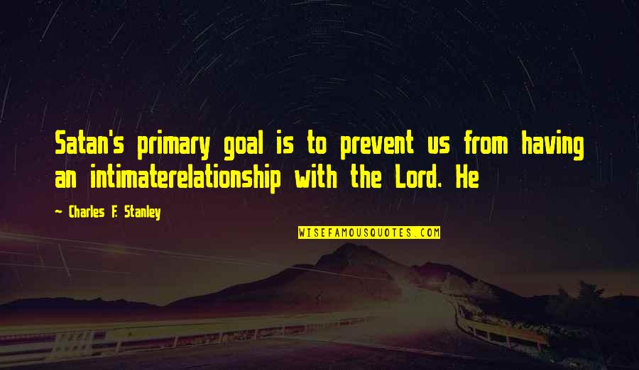 Reflexy Kapela Quotes By Charles F. Stanley: Satan's primary goal is to prevent us from
