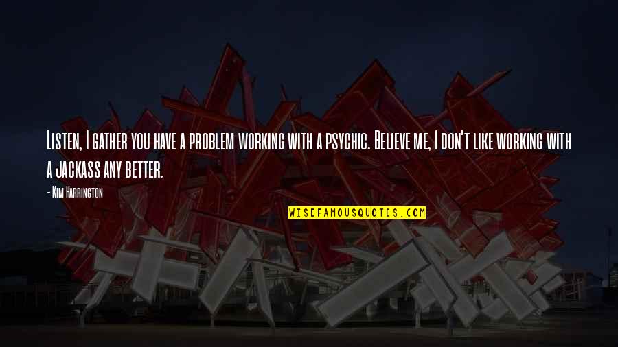 Reflexy Youtube Quotes By Kim Harrington: Listen, I gather you have a problem working Reflexy Youtube Quotes By Kim Harrington: Listen, I gather you have a problem working