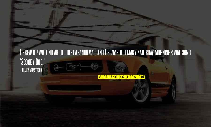 Reflita Em Quotes By Kelley Armstrong: I grew up writing about the paranormal, and