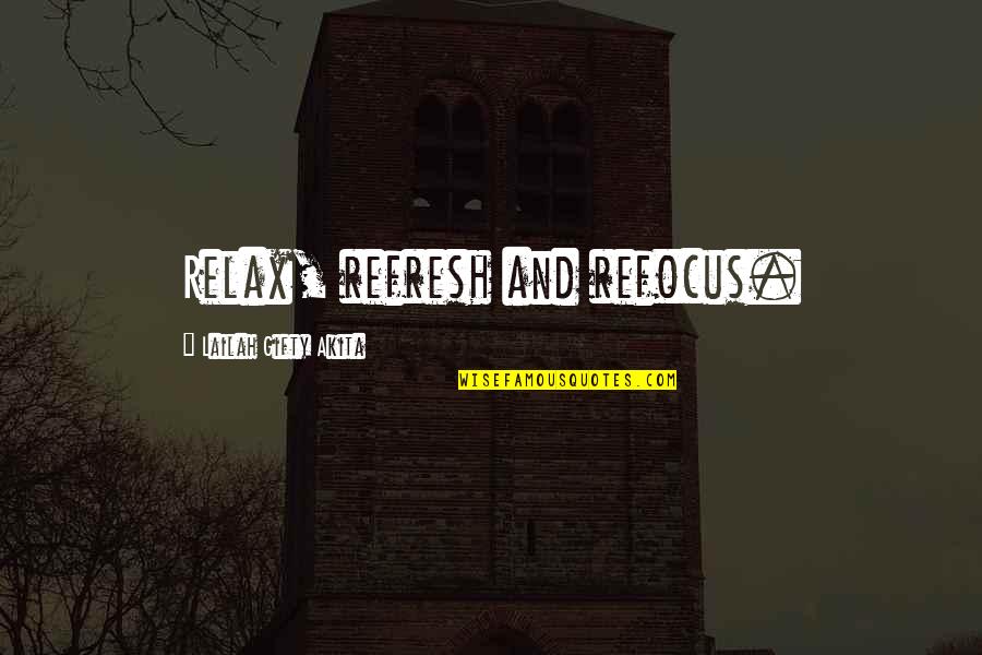 Refocus Quotes By Lailah Gifty Akita: Relax, refresh and refocus. Refocus Quotes By Lailah Gifty Akita: Relax, refresh and refocus.