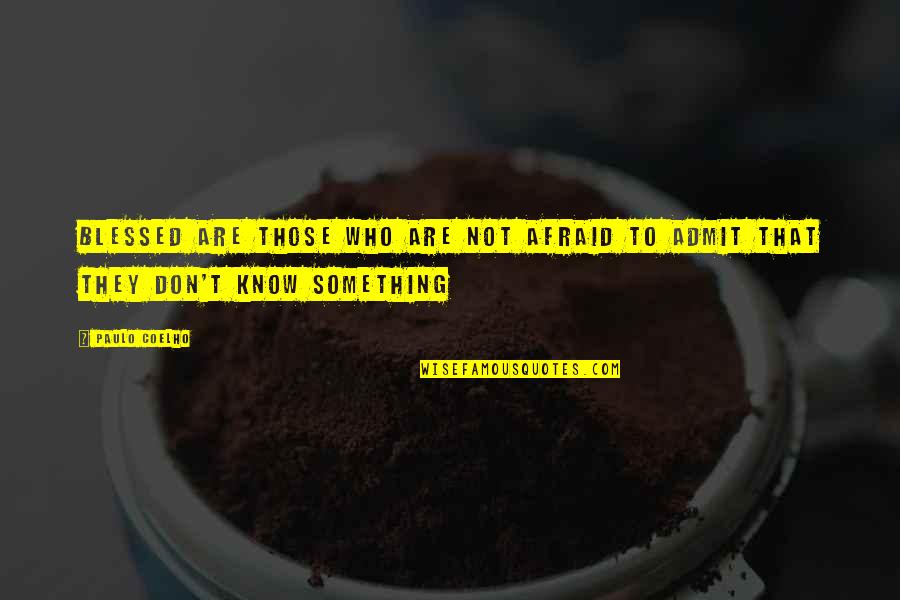 Refocusing Life Quotes By Paulo Coelho: Blessed are those who are not afraid to