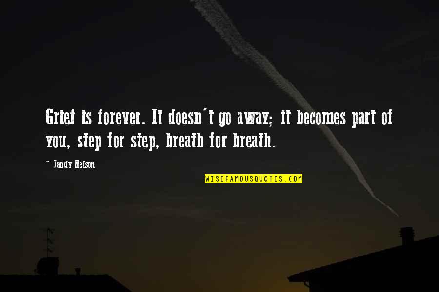 Refolding Kit Quotes By Jandy Nelson: Grief is forever. It doesn't go away; it Refolding Kit Quotes By Jandy Nelson: Grief is forever. It doesn't go away; it
