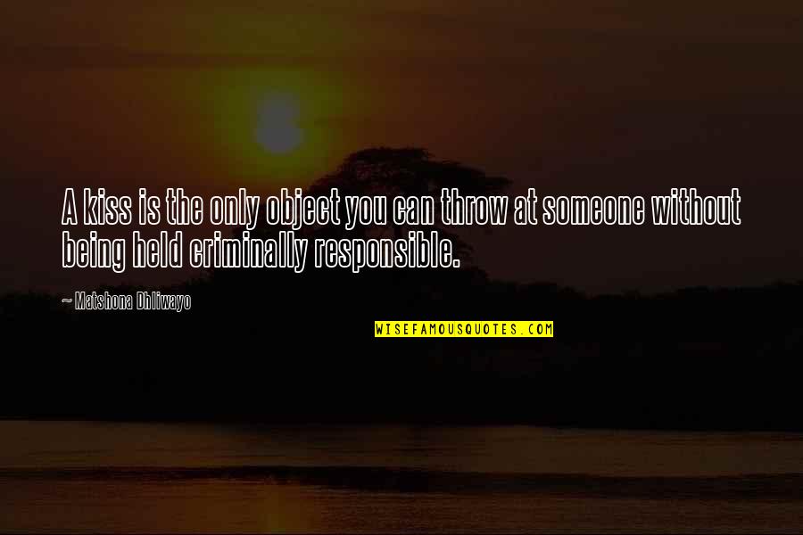 Refolo Cassina Quotes By Matshona Dhliwayo: A kiss is the only object you can