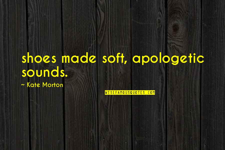 Refolo Significato Quotes By Kate Morton: shoes made soft, apologetic sounds. Refolo Significato Quotes By Kate Morton: shoes made soft, apologetic sounds.