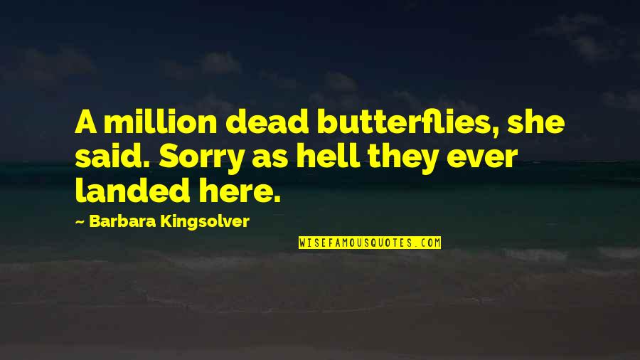 Reforge Terraria Quotes By Barbara Kingsolver: A million dead butterflies, she said. Sorry as Reforge Terraria Quotes By Barbara Kingsolver: A million dead butterflies, she said. Sorry as