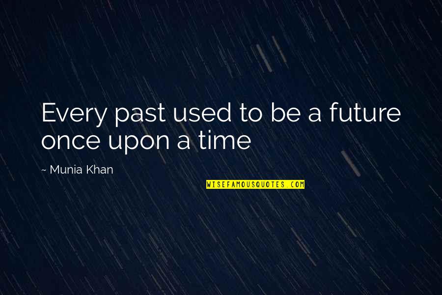 Reforged Ran Quotes By Munia Khan: Every past used to be a future once Reforged Ran Quotes By Munia Khan: Every past used to be a future once
