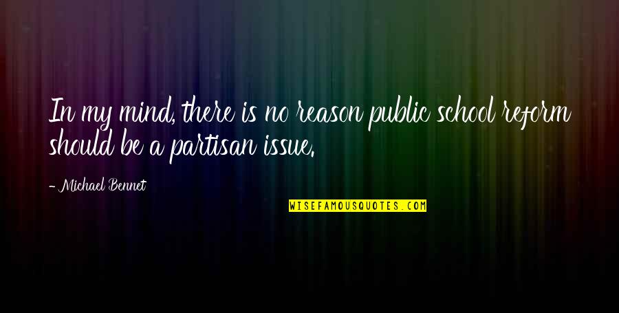 Reform School Quotes By Michael Bennet: In my mind, there is no reason public