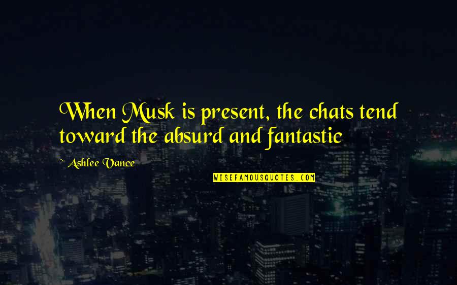 Reformasi Pajak Quotes By Ashlee Vance: When Musk is present, the chats tend toward