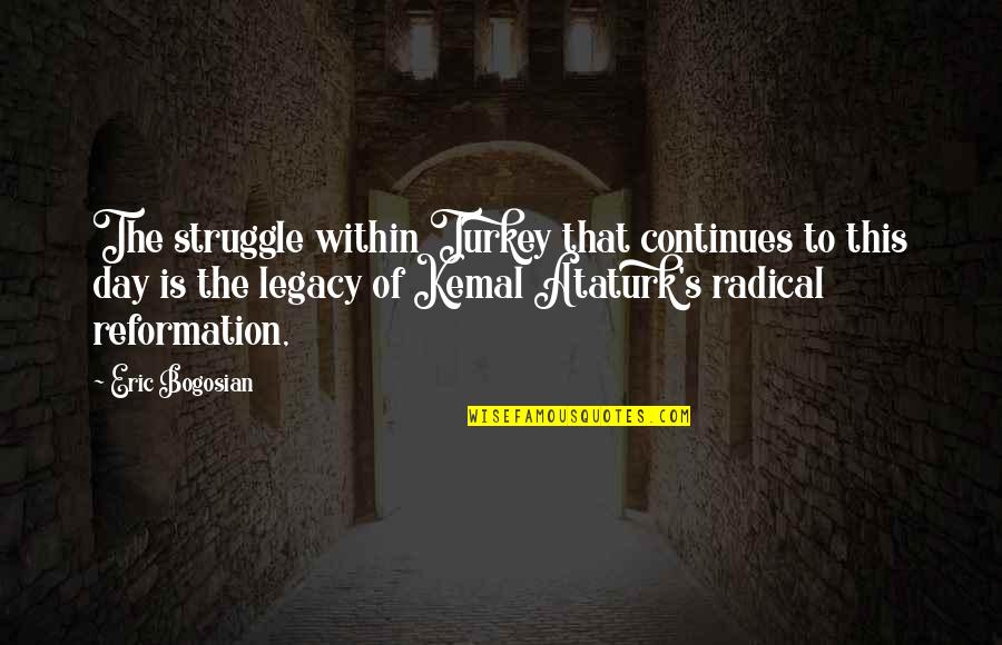 Reformation Day Quotes By Eric Bogosian: The struggle within Turkey that continues to this