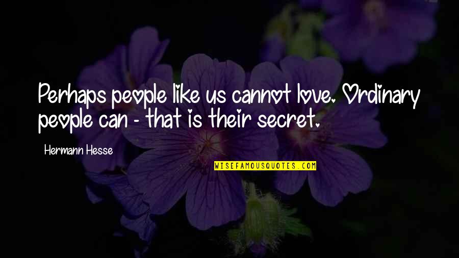 Reformation Quotes And Quotes By Hermann Hesse: Perhaps people like us cannot love. Ordinary people