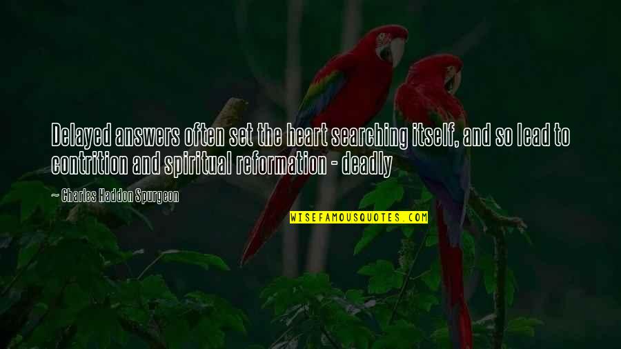 Reformation Quotes By Charles Haddon Spurgeon: Delayed answers often set the heart searching itself, Reformation Quotes By Charles Haddon Spurgeon: Delayed answers often set the heart searching itself,
