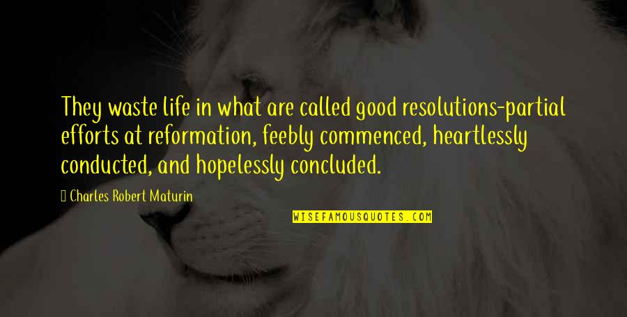 Reformation Quotes By Charles Robert Maturin: They waste life in what are called good