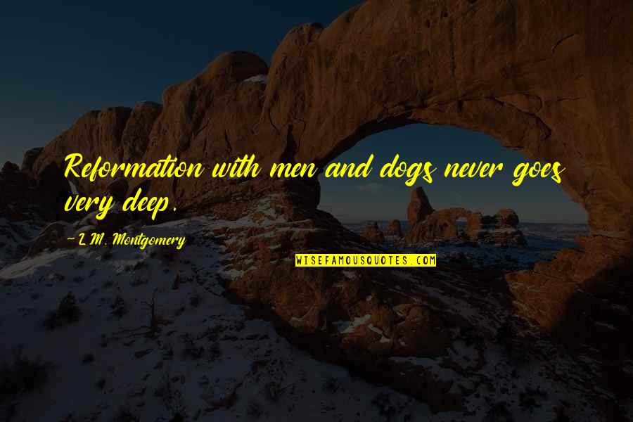 Reformation Quotes By L.M. Montgomery: Reformation with men and dogs never goes very