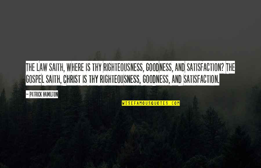 Reformation Quotes By Patrick Hamilton: The Law saith, Where is thy righteousness, goodness,
