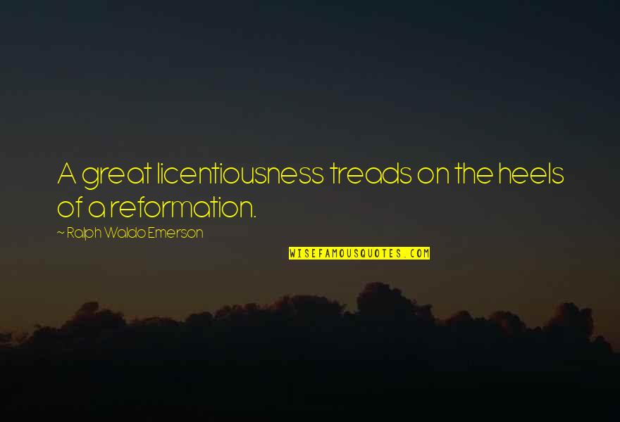 Reformation Quotes By Ralph Waldo Emerson: A great licentiousness treads on the heels of Reformation Quotes By Ralph Waldo Emerson: A great licentiousness treads on the heels of