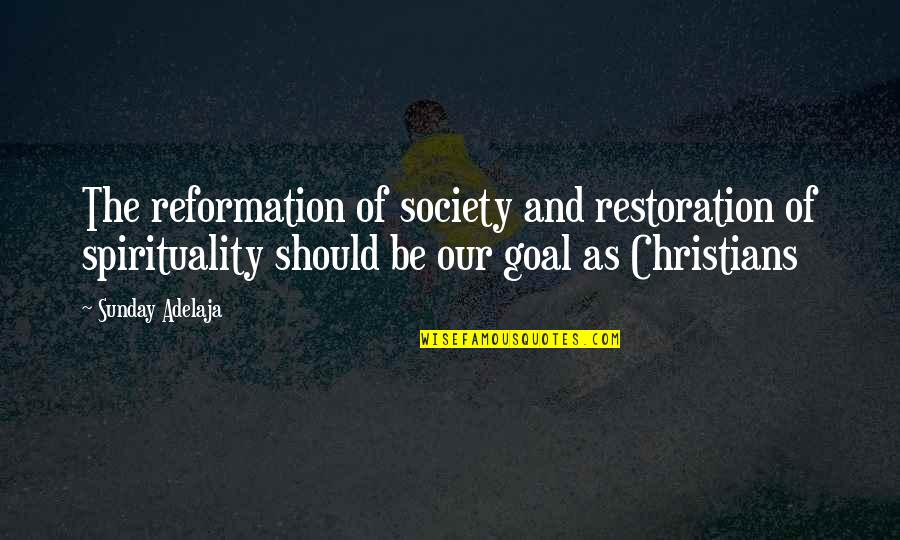 Reformation Quotes By Sunday Adelaja: The reformation of society and restoration of spirituality