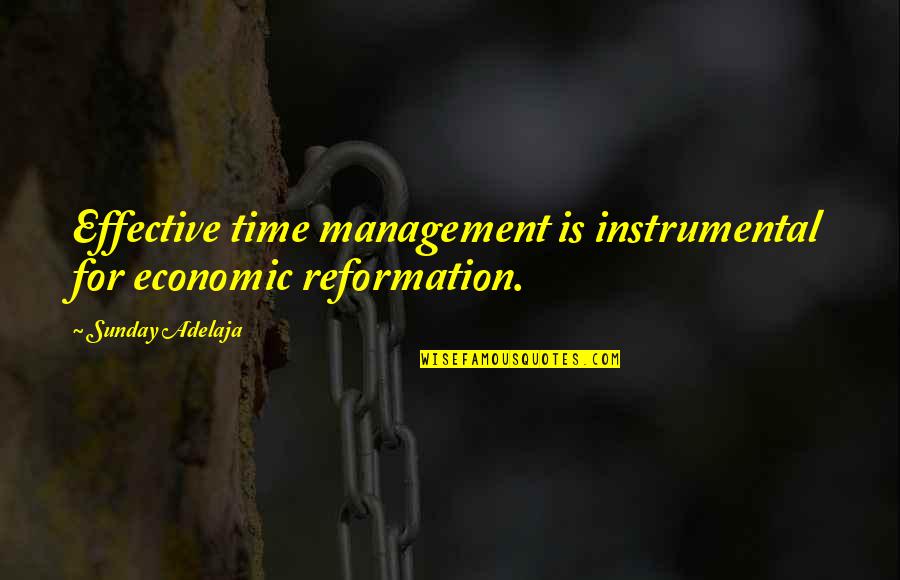 Reformation Quotes By Sunday Adelaja: Effective time management is instrumental for economic reformation.