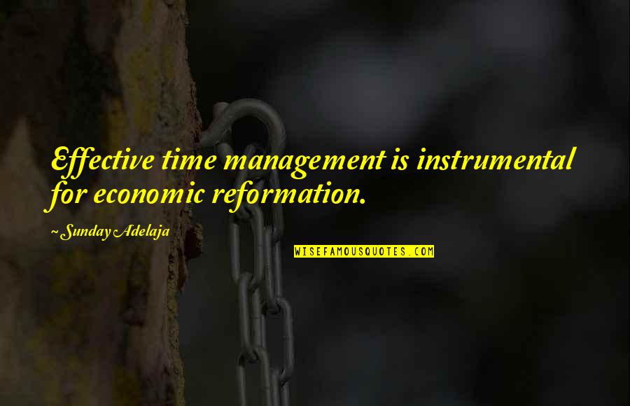 Reformation Quotes By Sunday Adelaja: Effective time management is instrumental for economic reformation. Reformation Quotes By Sunday Adelaja: Effective time management is instrumental for economic reformation.