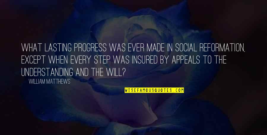 Reformation Quotes By William Matthews: What lasting progress was ever made in social Reformation Quotes By William Matthews: What lasting progress was ever made in social