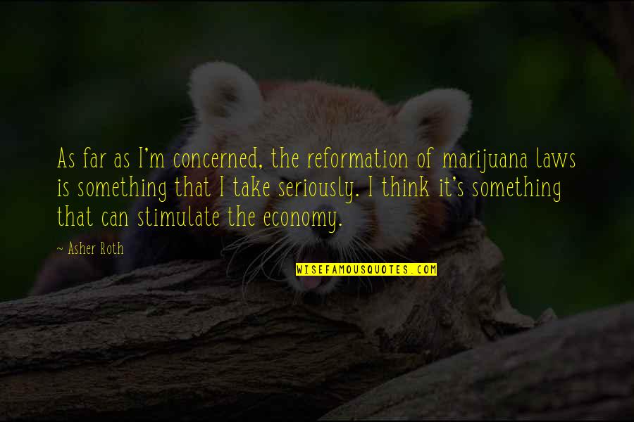 Reformation's Quotes By Asher Roth: As far as I'm concerned, the reformation of