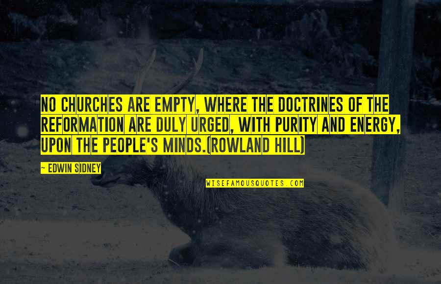 Reformation's Quotes By Edwin Sidney: No churches are empty, where the doctrines of