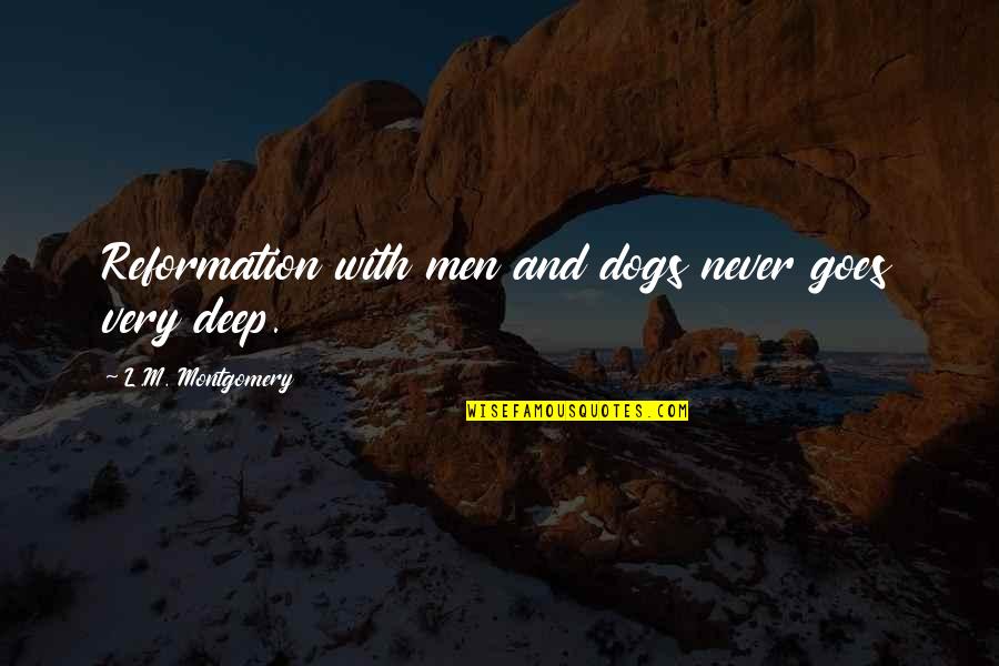 Reformation's Quotes By L.M. Montgomery: Reformation with men and dogs never goes very