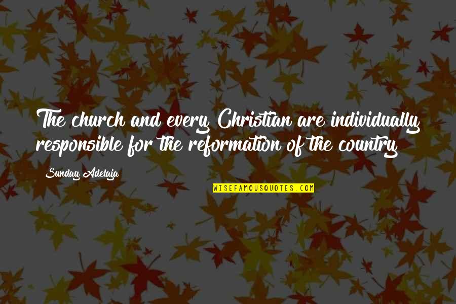 Reformation's Quotes By Sunday Adelaja: The church and every Christian are individually responsible