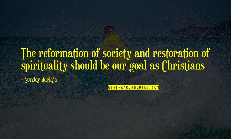 Reformation's Quotes By Sunday Adelaja: The reformation of society and restoration of spirituality