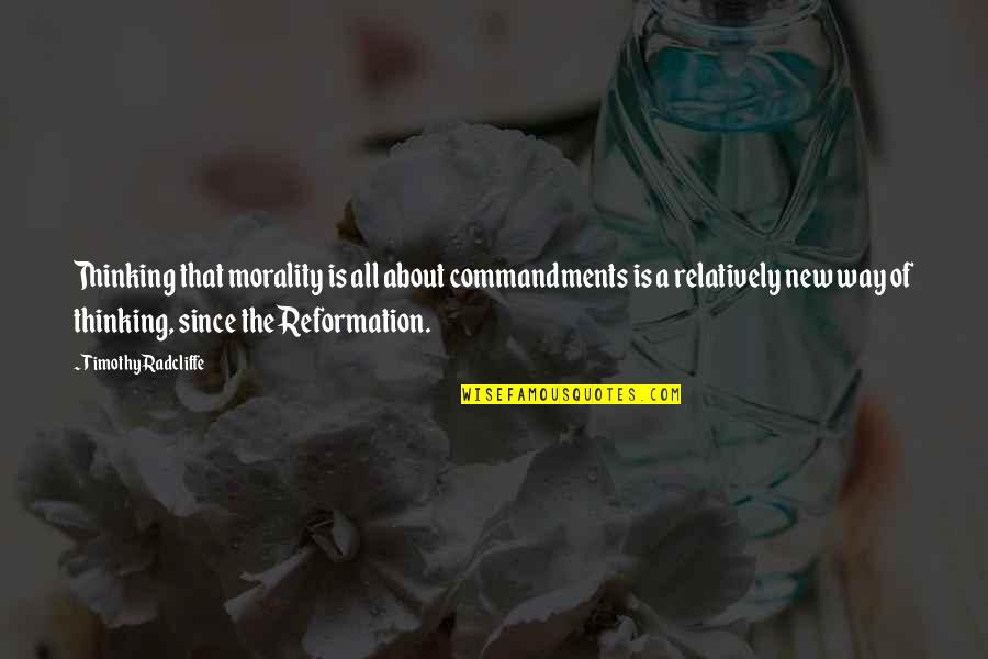 Reformation's Quotes By Timothy Radcliffe: Thinking that morality is all about commandments is