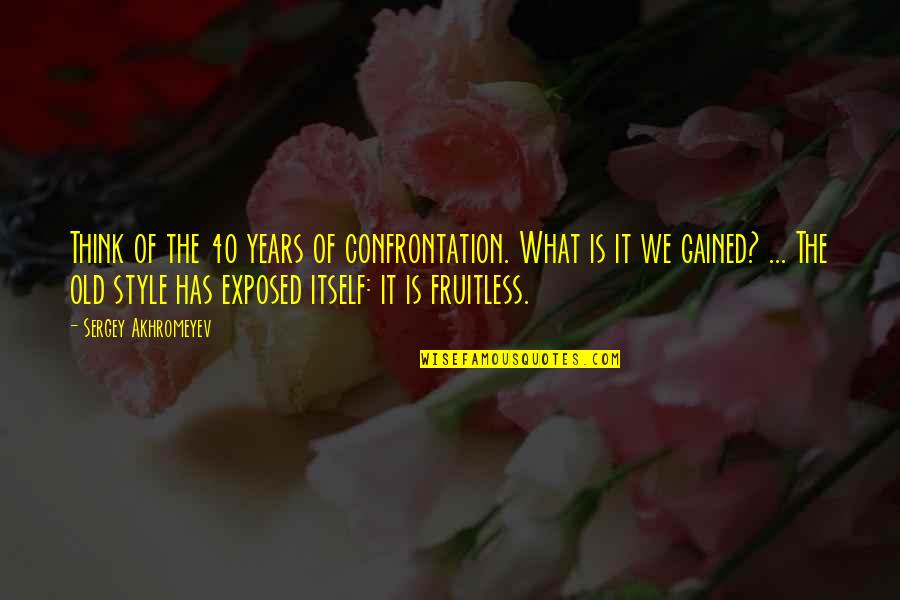 Reformative Punishment Quotes By Sergey Akhromeyev: Think of the 40 years of confrontation. What Reformative Punishment Quotes By Sergey Akhromeyev: Think of the 40 years of confrontation. What