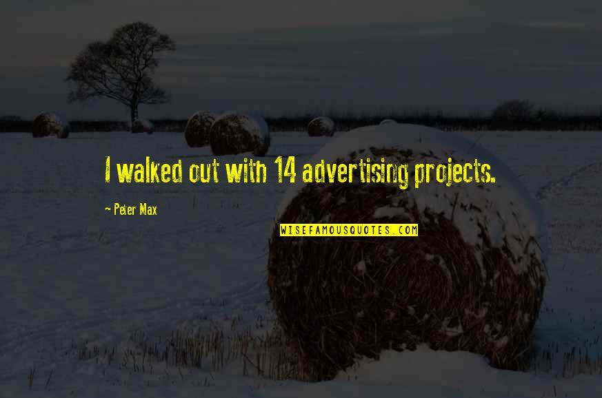 Reformatory Model Quotes By Peter Max: I walked out with 14 advertising projects. Reformatory Model Quotes By Peter Max: I walked out with 14 advertising projects.