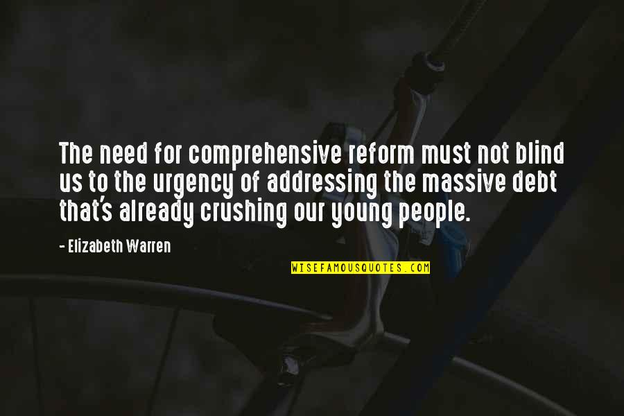 Reform'd Quotes By Elizabeth Warren: The need for comprehensive reform must not blind