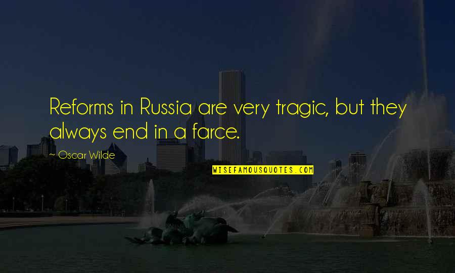 Reform'd Quotes By Oscar Wilde: Reforms in Russia are very tragic, but they