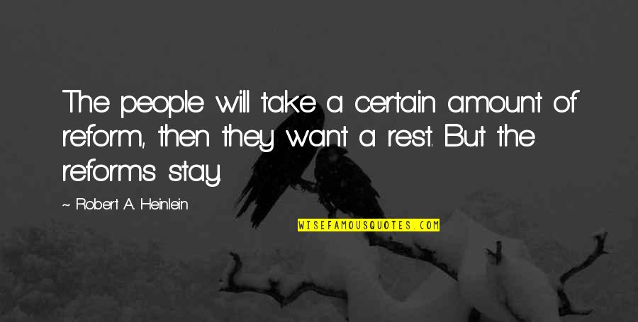 Reform'd Quotes By Robert A. Heinlein: The people will take a certain amount of