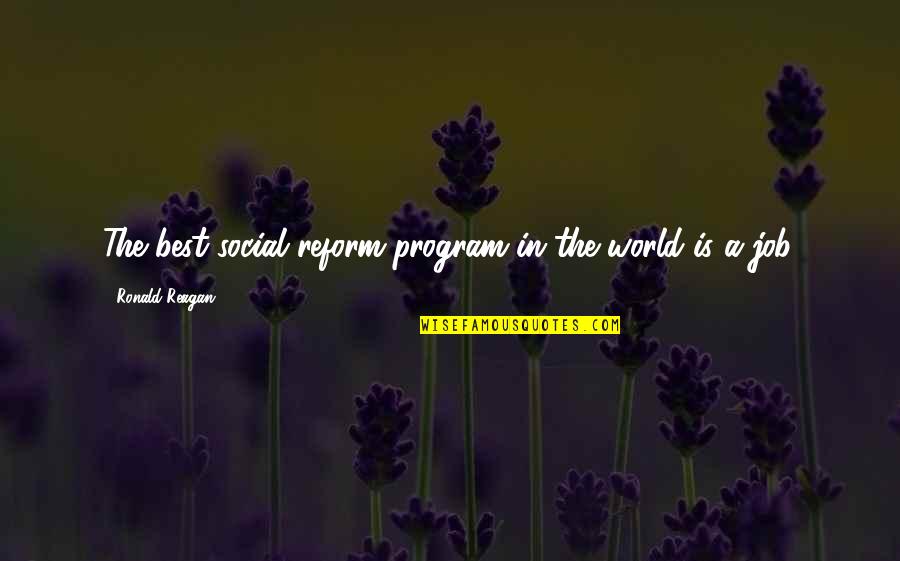 Reform'd Quotes By Ronald Reagan: The best social reform program in the world