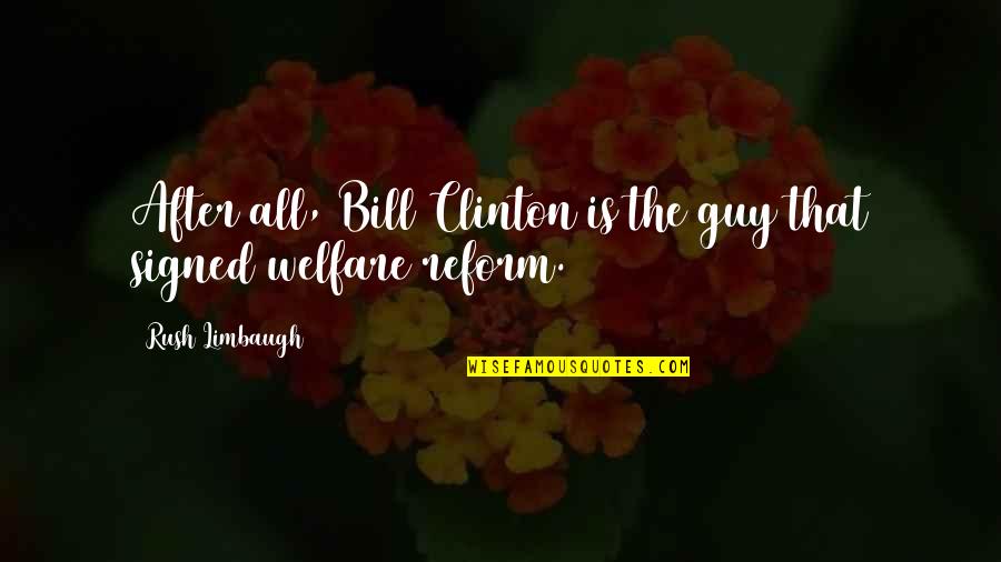 Reform'd Quotes By Rush Limbaugh: After all, Bill Clinton is the guy that