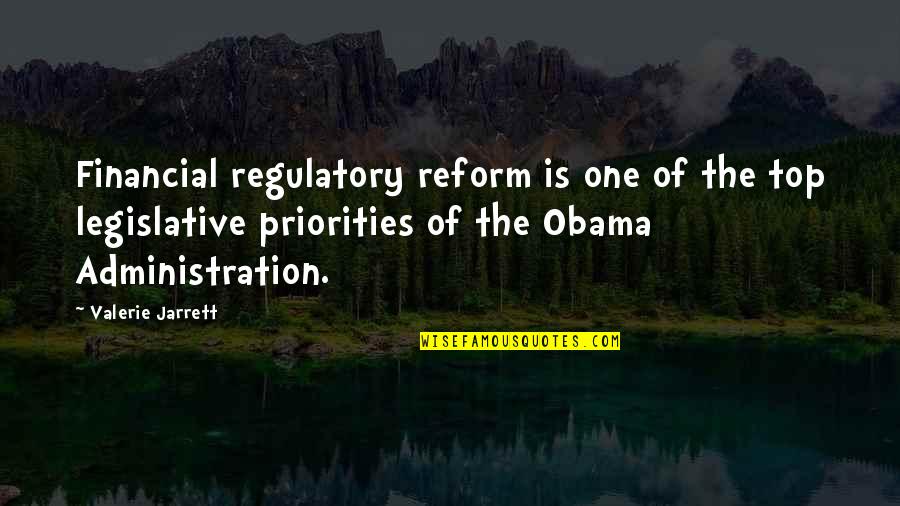 Reform'd Quotes By Valerie Jarrett: Financial regulatory reform is one of the top